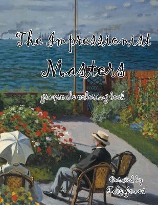 The Impressionist Masters Grayscale Coloring Book by Jones, Tabz