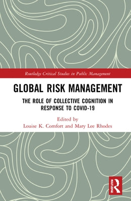 Global Risk Management: The Role of Collective Cognition in Response to Covid-19 by Comfort, Louise K.
