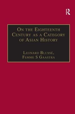 On the Eighteenth Century as a Category of Asian History: Van Leur in Retrospect by Blussé, Leonard