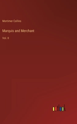 Marquis and Merchant: Vol. II by Collins, Mortimer