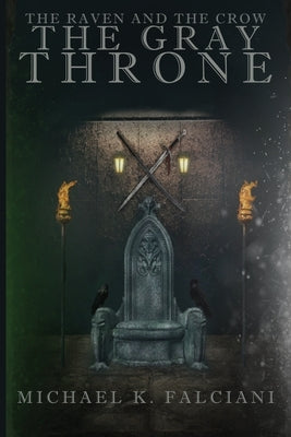 The Raven and The Crow: The Gray Throne by Falciani, Michael K.