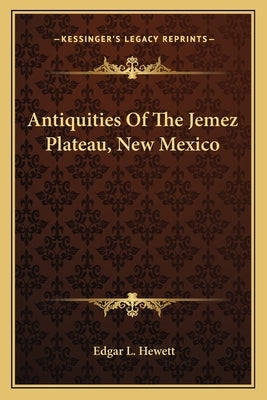 Antiquities Of The Jemez Plateau, New Mexico by Hewett, Edgar L.