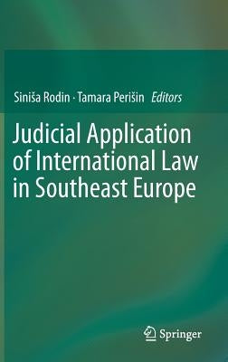 Judicial Application of International Law in Southeast Europe by Rodin, Sinisa