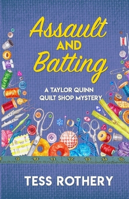 Assault and Batting: A Taylor Quinn Quilt Shop Mystery by Rothery, Tess
