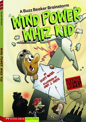 Wind Power Whiz Kid: A Buzz Beaker Brainstorm by Nickel, Scott