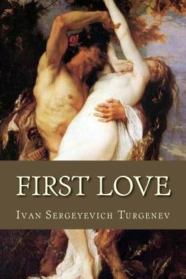 First Love by Turgenev, Ivan Sergeyevich