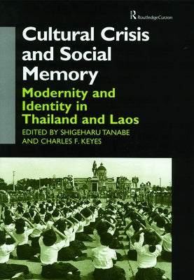 Cultural Crisis and Social Memory: Modernity and Identity in Thailand and Laos by Keyes, Charles F.
