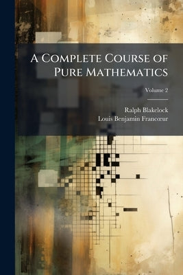 A Complete Course of Pure Mathematics by Blakelock, Ralph