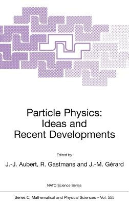 Particle Physics: Ideas and Recent Developments by Aubert, Jean-Jacques