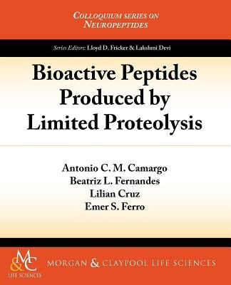 Bioactive Peptides Produced by Limited Proteolysis by Camargo, Antonio C. M.