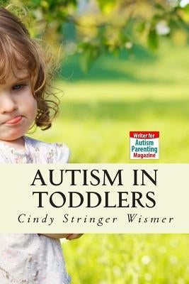 Autism in Toddlers: Symptoms, Interventions, and Parent Rights by Wismer, Cindy Stringer