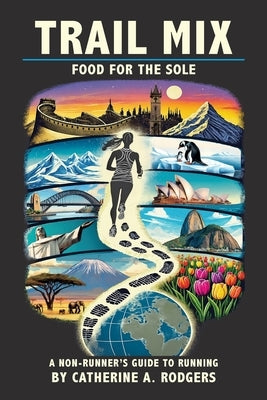 Trail Mix: A Non-Runners Guide to Running by Rodgers, Catherine A.