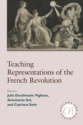Teaching Representations of the French Revolution by Douthwaite Viglione, Julia