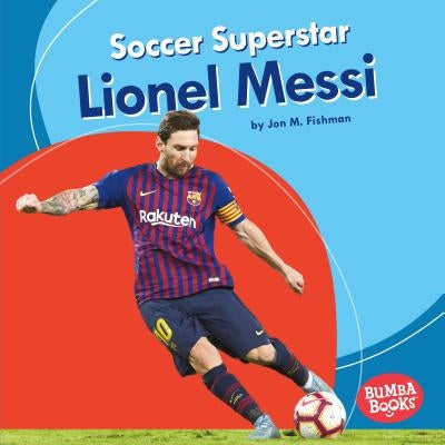 Soccer Superstar Lionel Messi by Fishman, Jon M.