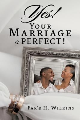 Yes! Your Marriage is PERFECT! by Wilkins, Far'd H.