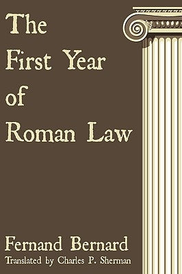 The First Year of Roman Law by Bernard, Fernand