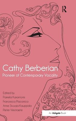Cathy Berberian: Pioneer of Contemporary Vocality by Karantonis, Pamela