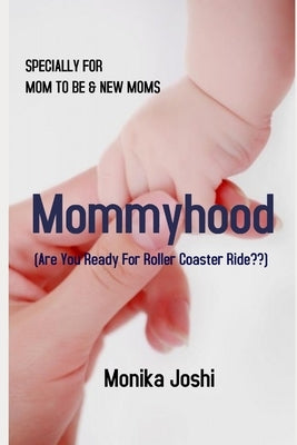 Mommyhood: (Are You Ready For Roller Coaster Ride!!) by Joshi, Monika