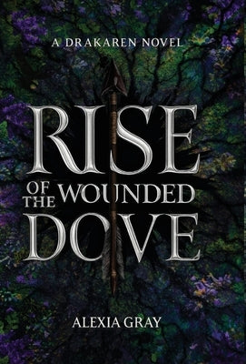 Rise of the Wounded Dove by Gray, Alexia
