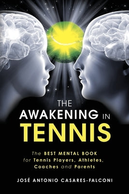 The AWAKENING in Tennis: The Best Mental Book for Tennis Players, Athletes, Coaches and Parents by Casares-Falconi Ec, Jose Antonio