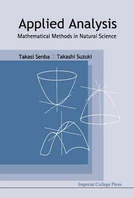 Applied Analysis: Mathematical Methods in Natural Science by Senba, Takasi