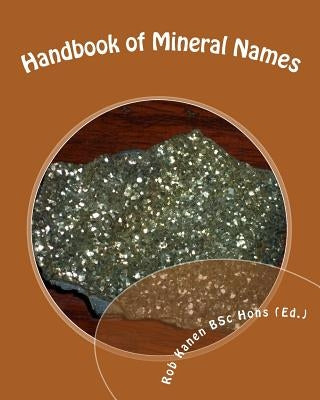 Handbook of Mineral Names by Kanen Bsc Hons (Ed )., Rob