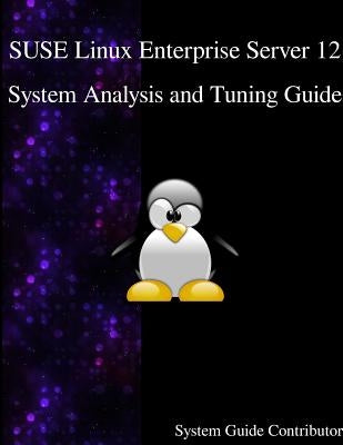 SUSE Linux Enterprise Server 12 - System Analysis and Tuning Guide by Contributors, System Guide