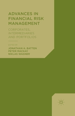 Advances in Financial Risk Management: Corporates, Intermediaries and Portfolios by Batten, Jonathan A.
