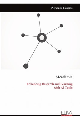Aicademia: Enhancing Research and Learning with AI Tools by Blandino, Pierangelo