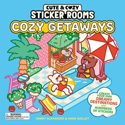 Cute and Cozy Sticker Rooms: Cozy Getaways: Hundreds of Stickers to Create Your Own Dreamy Destinations by Alexander, Harry
