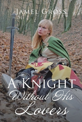 A Knight Without His Lovers by Gross, Jamel