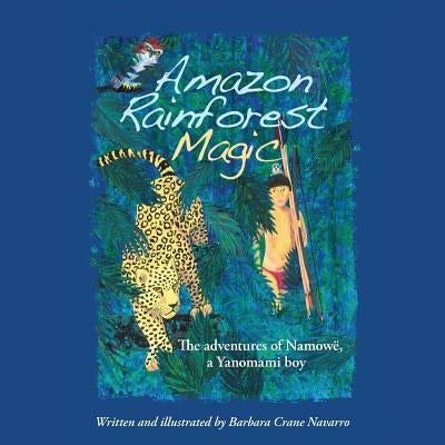 Amazon Rainforest Magic: The adventures of Namowë, a Yanomami boy by King, Peggy Ford-Fyffe