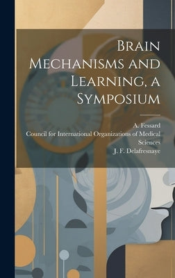Brain Mechanisms and Learning, a Symposium by Council for International Organizations