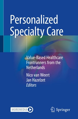 Personalized Specialty Care: Value-Based Healthcare Frontrunners from the Netherlands by Van Weert, Nico