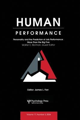Personality and the Prediction of Job Performance: More Than the Big Five: A Special Issue of Human Performance by Borman, Walter C.