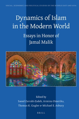 Dynamics of Islam in the Modern World: Essays in Honor of Jamal Malik by Zarrabi-Zadeh, Saeed