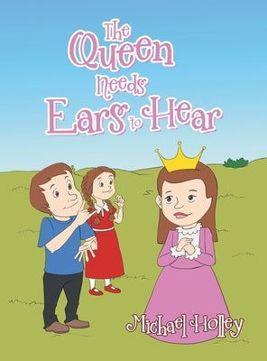 The Queen Needs Ears to Hear by Holley, Michael