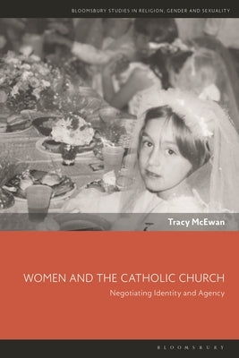 Women and the Catholic Church: Negotiating Identity and Agency by McEwan, Tracy
