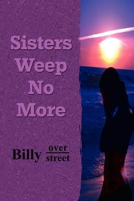 Sisters Weep No More by Overstreet, Billy