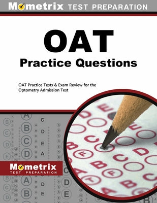 OAT Practice Questions: OAT Practice Tests & Exam Review for the Optometry Admission Test by Mometrix Optometry School Admissions Tes