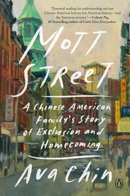 Mott Street: A Chinese American Family's Story of Exclusion and Homecoming by Chin, Ava