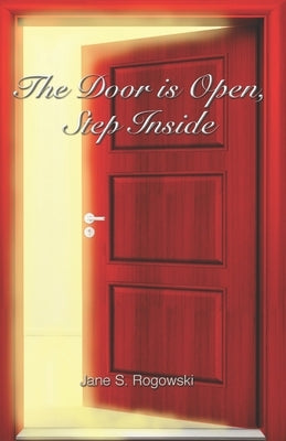 The Door Is Open, Step Inside by Rogowski, Jane S.