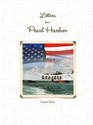 Letters from Pearl Harbor by Rose, Daniel
