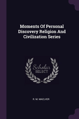 Moments Of Personal Discovery Religion And Civilization Series by Maclver, R. M.