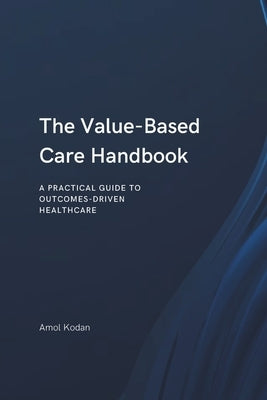 The Value-Based Care Handbook by Kodan, Amol