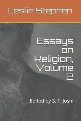 Essays on Religion, Volume 2: Edited by S. T. Joshi by Joshi, S. T.