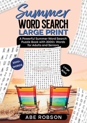 Summer Word Search Large Print: A Powerful Word Search Summer Puzzle Book with 2000+ words for Adults and Seniors (The Ultimate Word Search Puzzle Boo by Robson, Abe