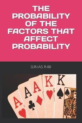 The Probability of the Factors That Affect Probability by Phiri, Eliphas