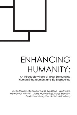 Enhancing Humanity: An Introductory Look at Issues Surrounding Human Enhancement and Bio-Engineering by Mardon, Austin