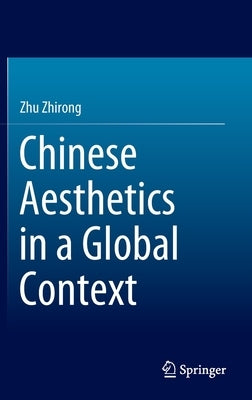 Chinese Aesthetics in a Global Context by Zhu, Zhirong